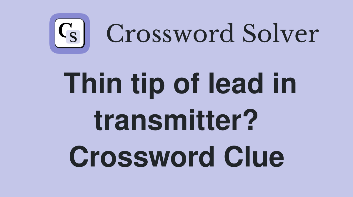 Thin tip of lead in transmitter? Crossword Clue