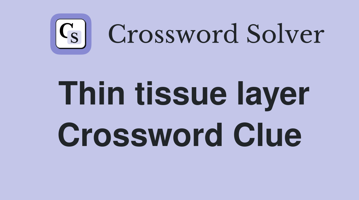 Thin tissue layer Crossword Clue