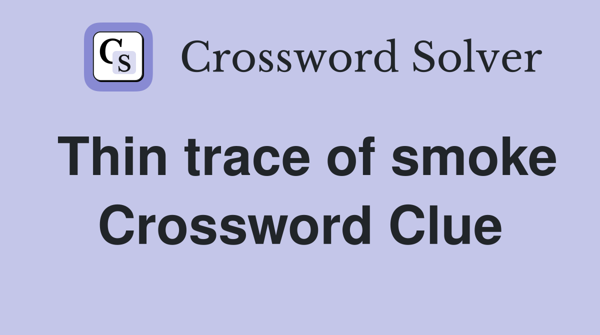 Thin trace of smoke Crossword Clue