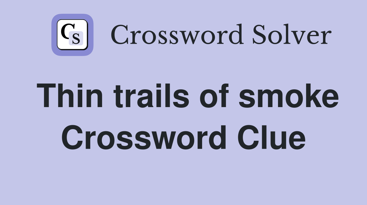 Thin trails of smoke Crossword Clue