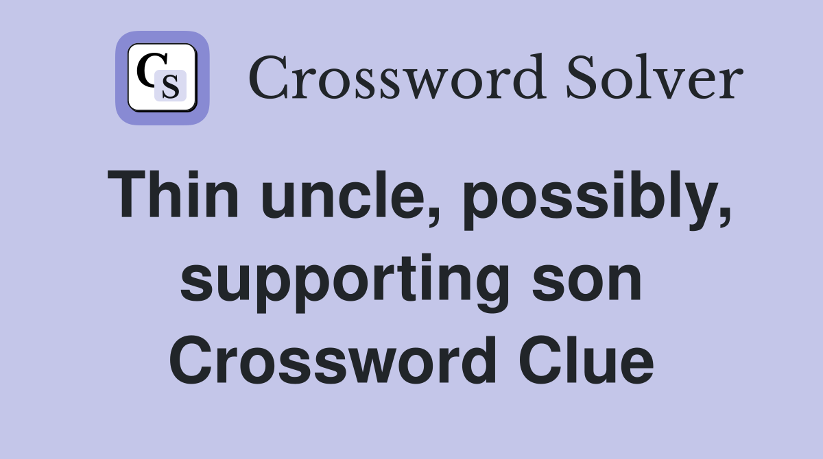 Thin uncle, possibly, supporting son Crossword Clue