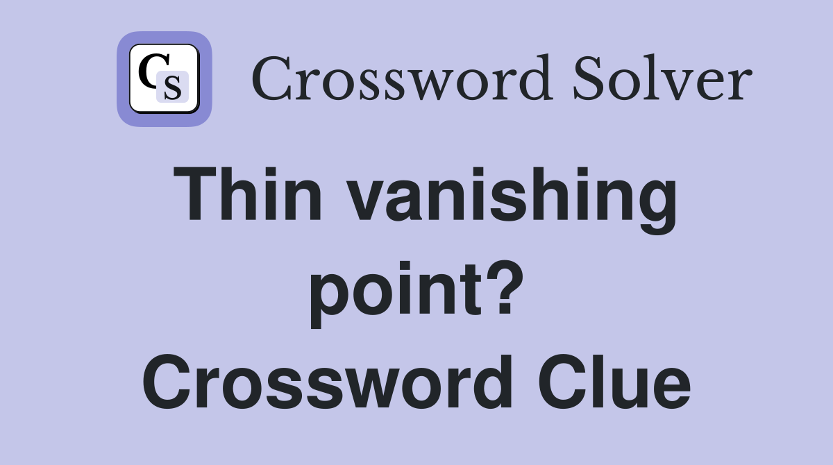 Thin vanishing point? Crossword Clue