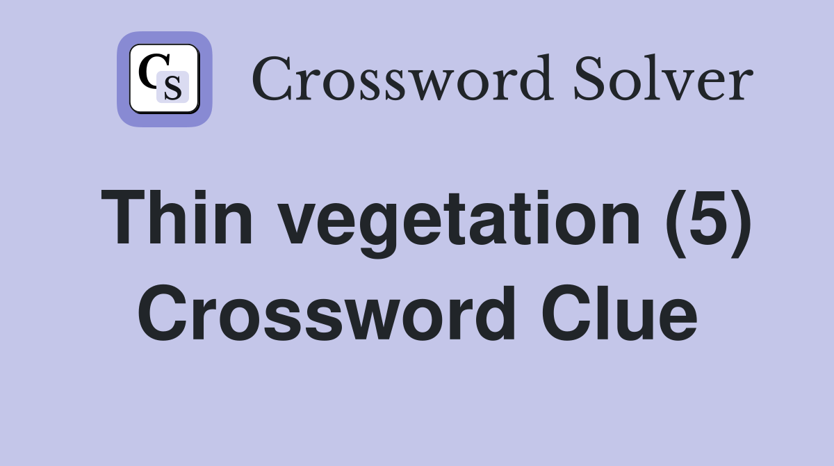 Thin vegetation (5) Crossword Clue