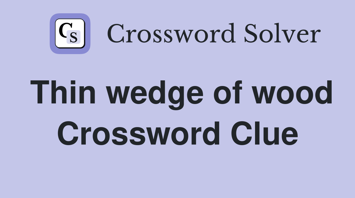 Thin wedge of wood Crossword Clue