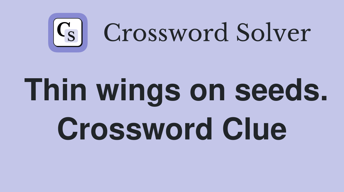 Thin wings on seeds. Crossword Clue