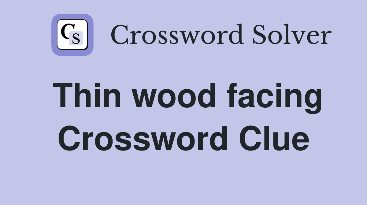 Thin wood facing Crossword Clue
