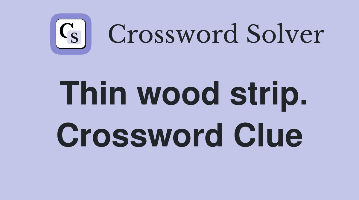 Thin wood strip. Crossword Clue