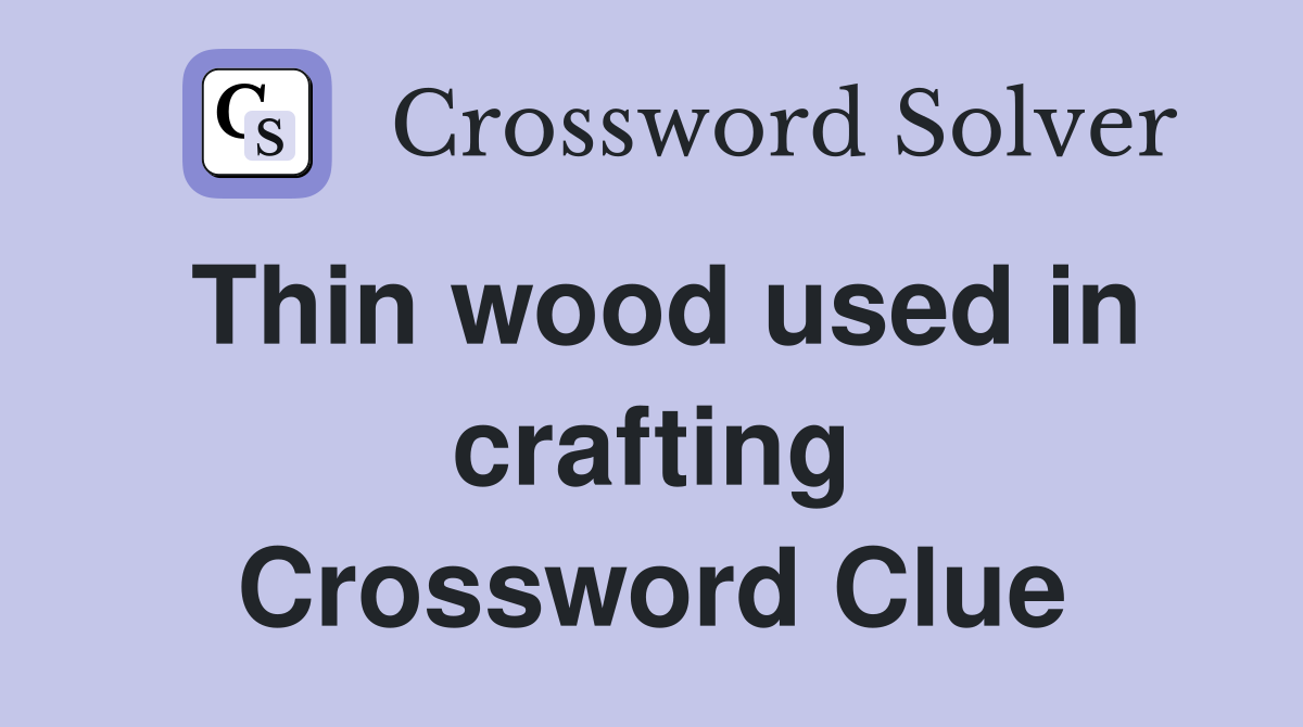 Thin wood used in crafting Crossword Clue