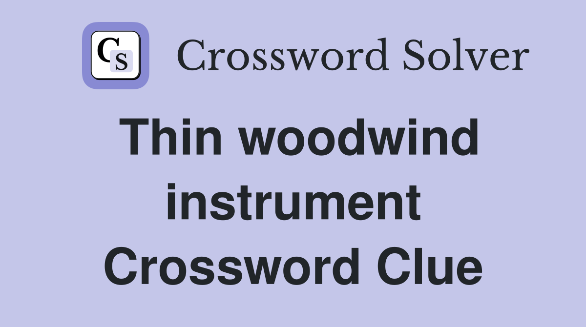 Thin woodwind instrument Crossword Clue