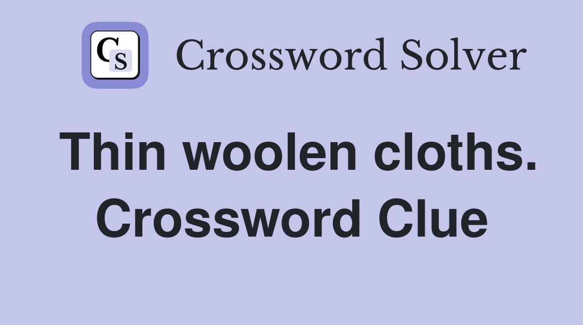 Thin woolen cloths. Crossword Clue