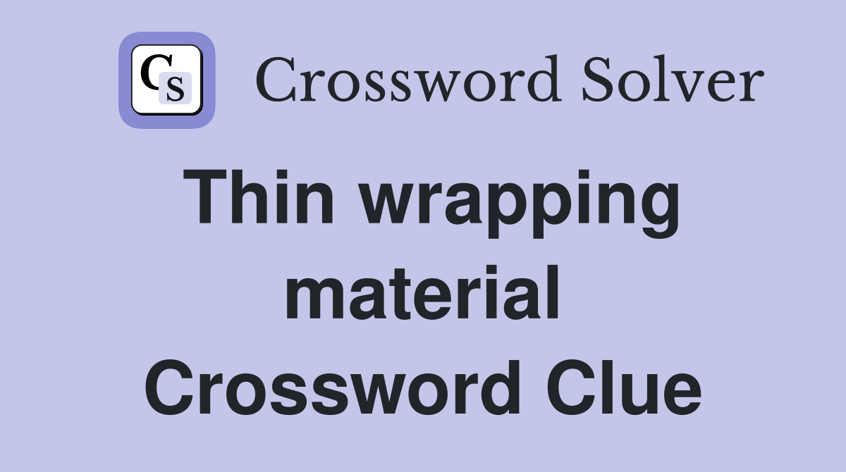 Thin wrapping material Crossword Clue