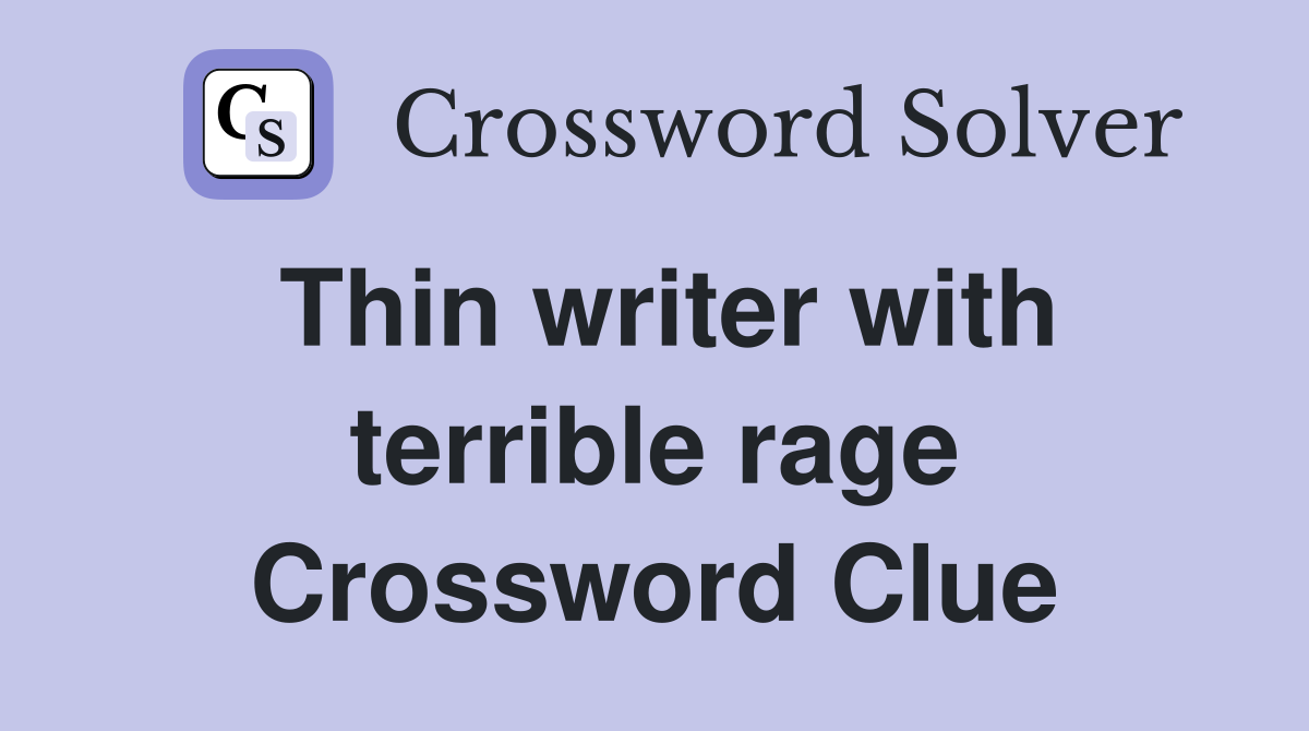 Thin writer with terrible rage Crossword Clue