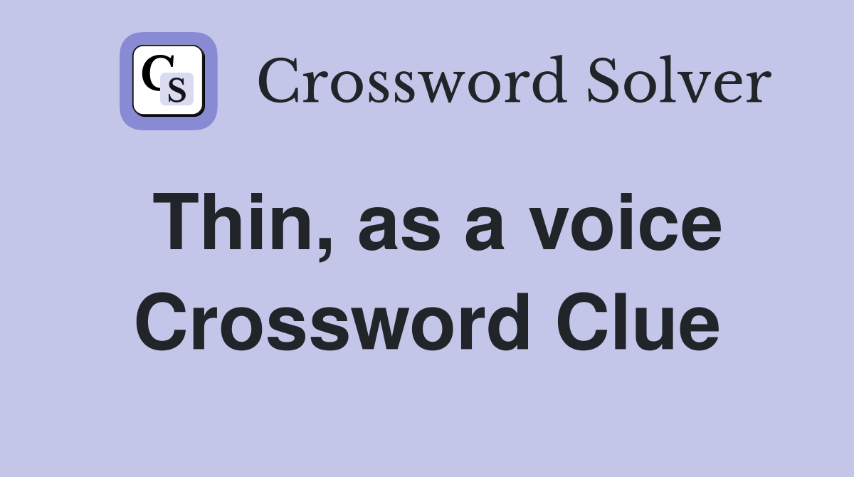 Thin, as a voice Crossword Clue