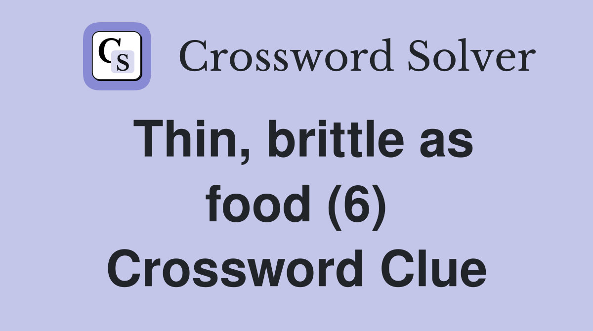 Thin, brittle as food (6) Crossword Clue