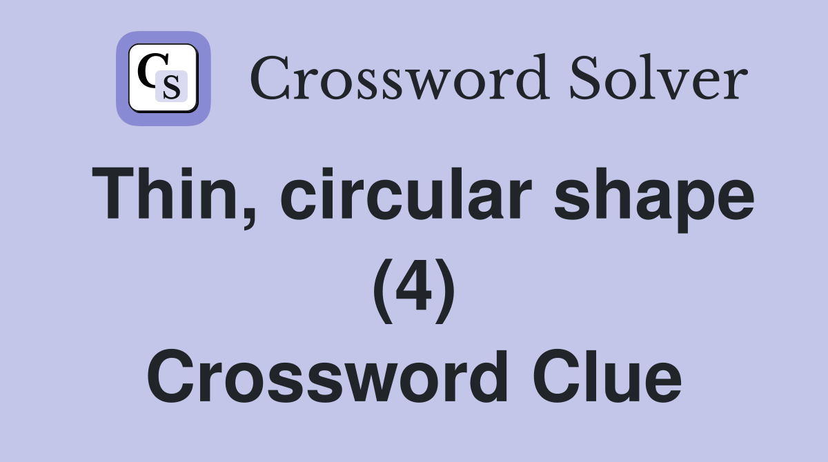 Thin, circular shape (4) Crossword Clue
