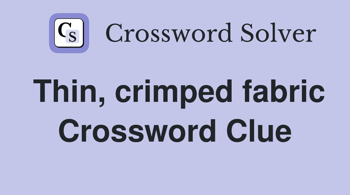 Thin, crimped fabric Crossword Clue