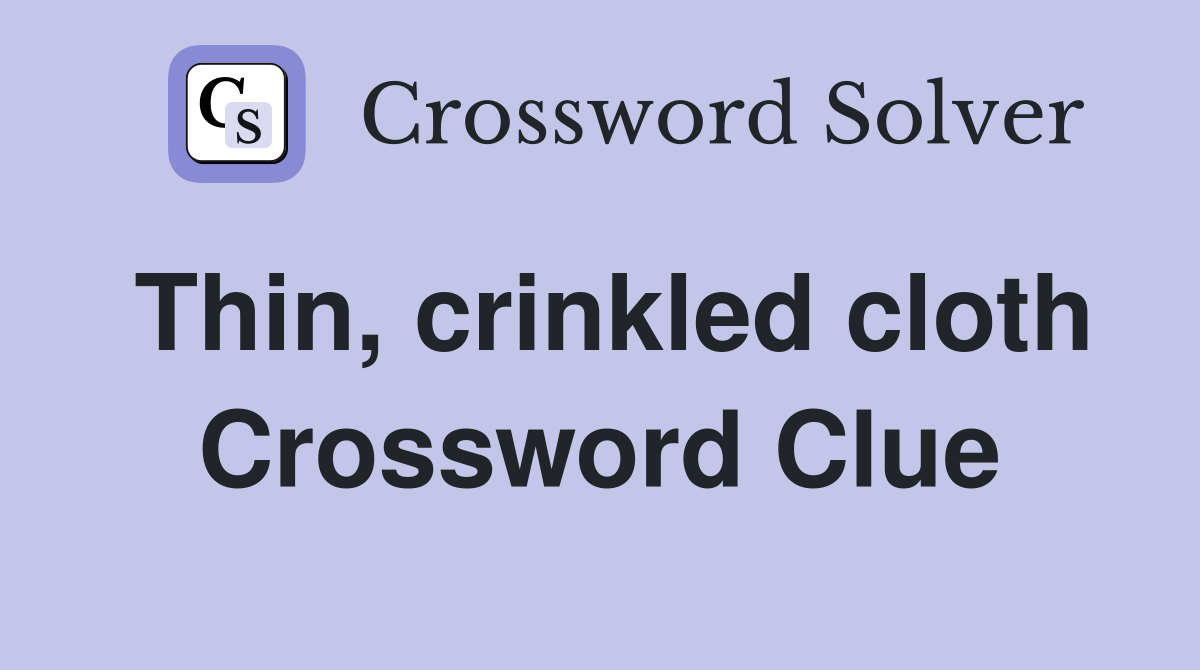 Thin, crinkled cloth Crossword Clue