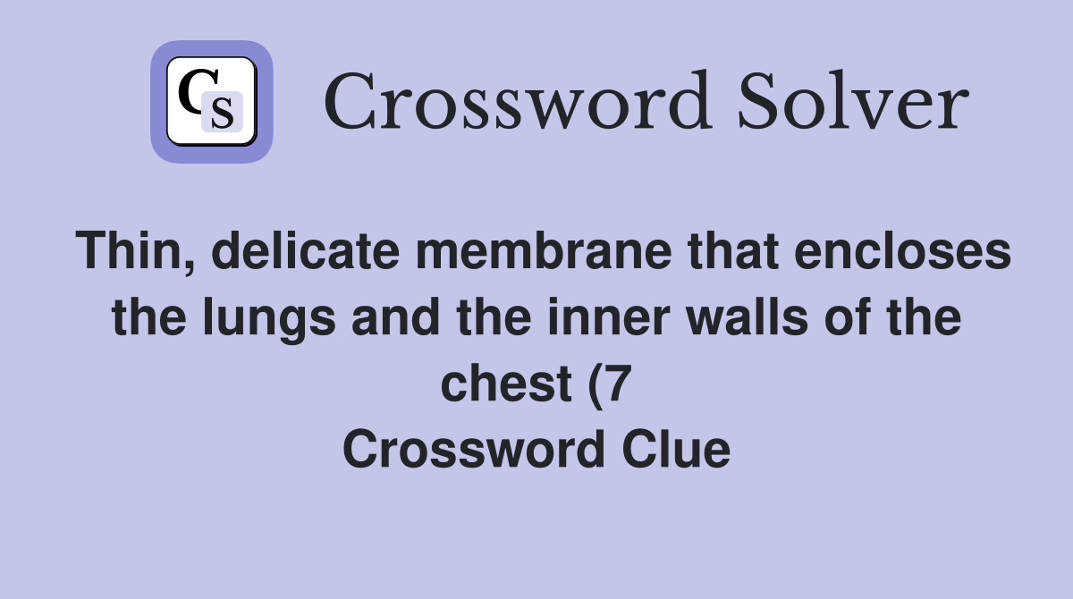 Thin delicate membrane that encloses the lungs and the inner walls of Thin delicate membrane that encloses the lungs and the inner walls of