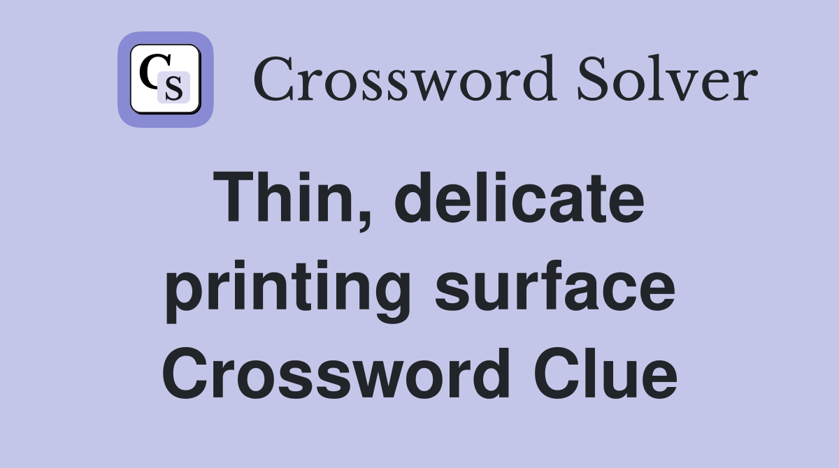 Thin, delicate printing surface Crossword Clue