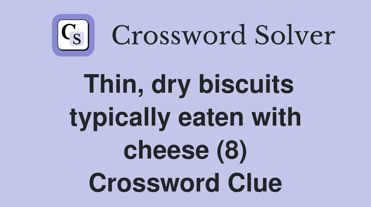 Thin, dry biscuits typically eaten with cheese (8) Crossword Clue