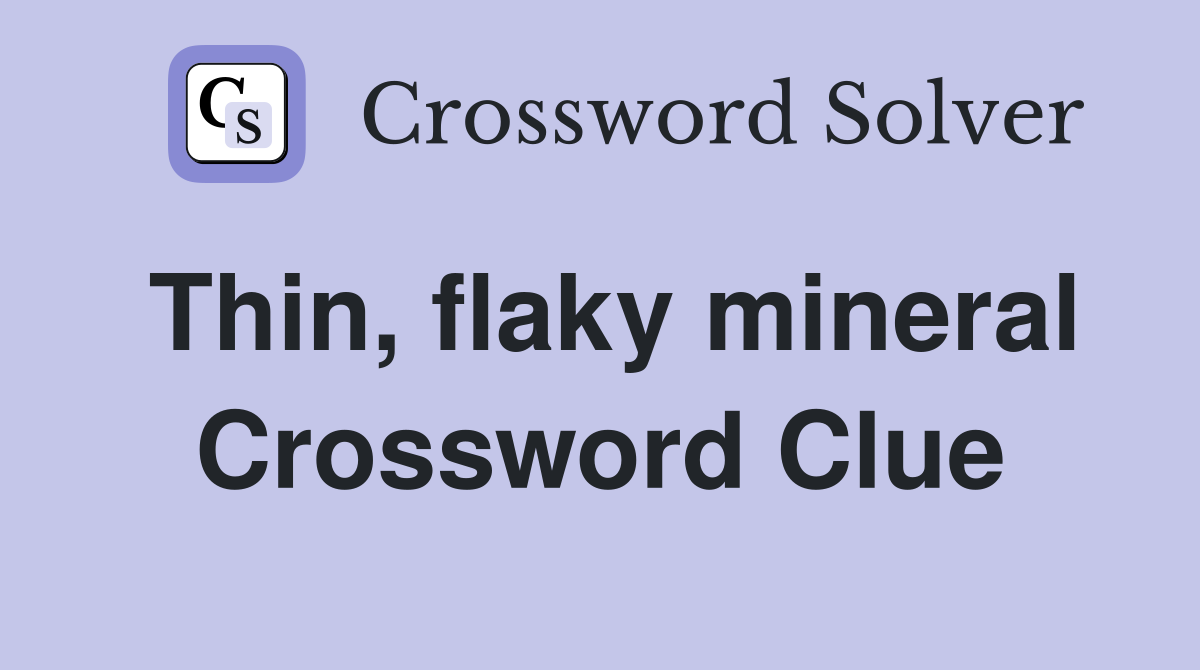 Thin, flaky mineral Crossword Clue