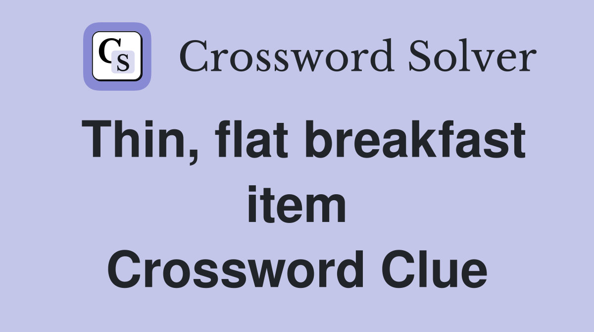 Thin, flat breakfast item Crossword Clue