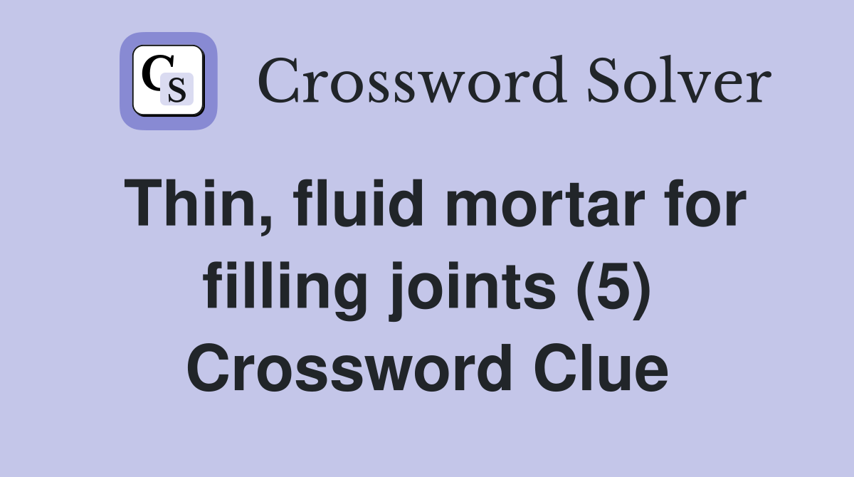 Thin, fluid mortar for filling joints (5) Crossword Clue