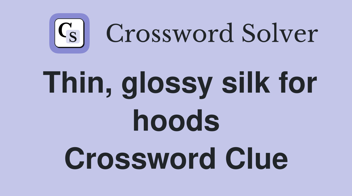 Thin, glossy silk for hoods Crossword Clue