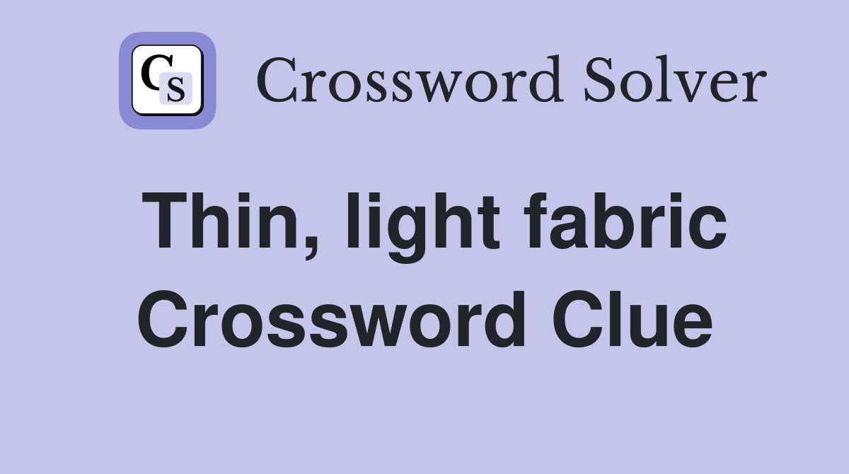 Thin, light fabric Crossword Clue