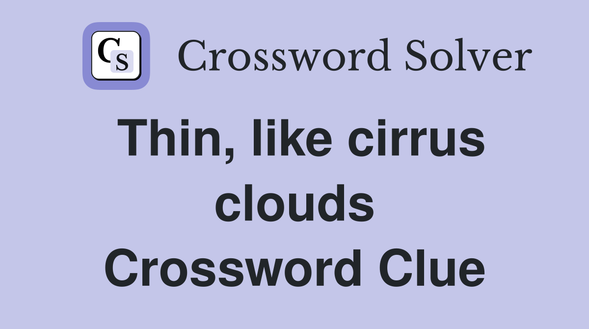 Thin, like cirrus clouds Crossword Clue