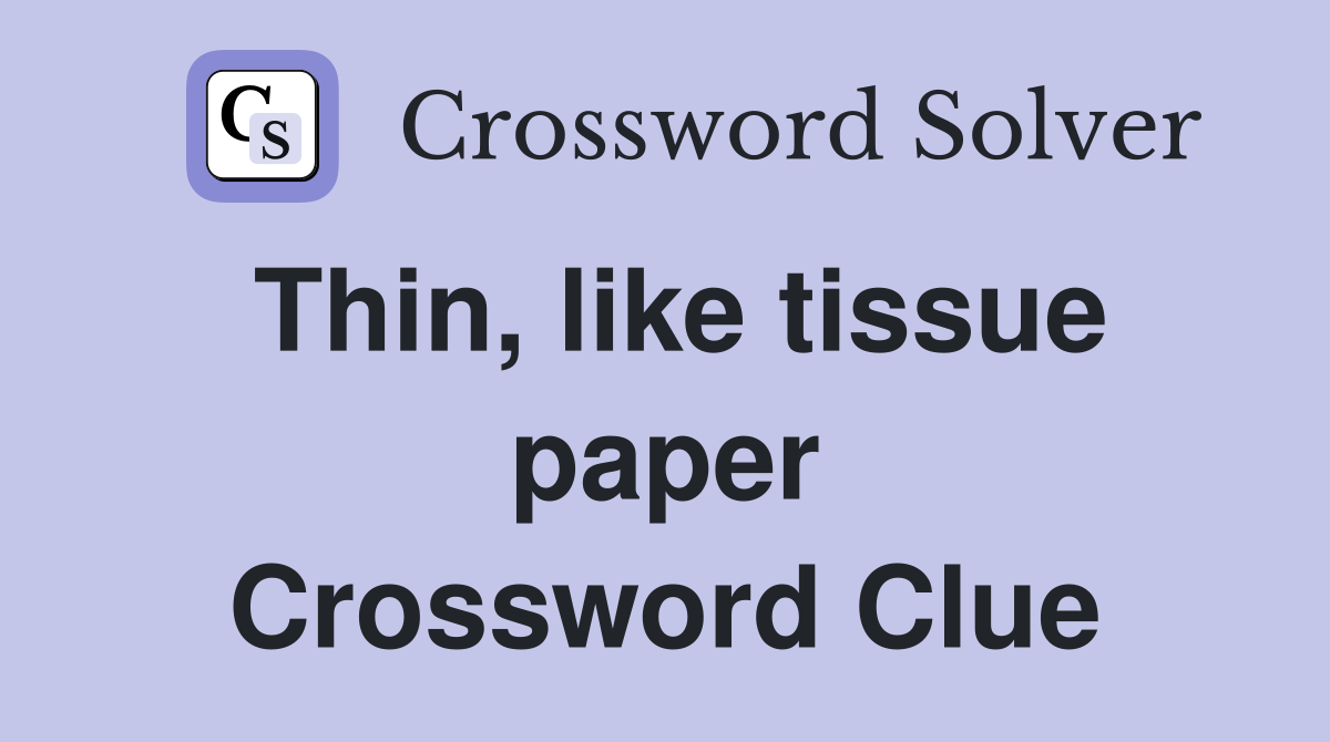 Thin, like tissue paper Crossword Clue