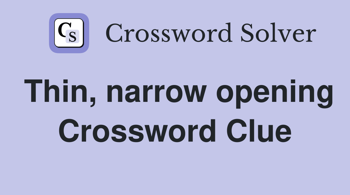 Thin, narrow opening Crossword Clue