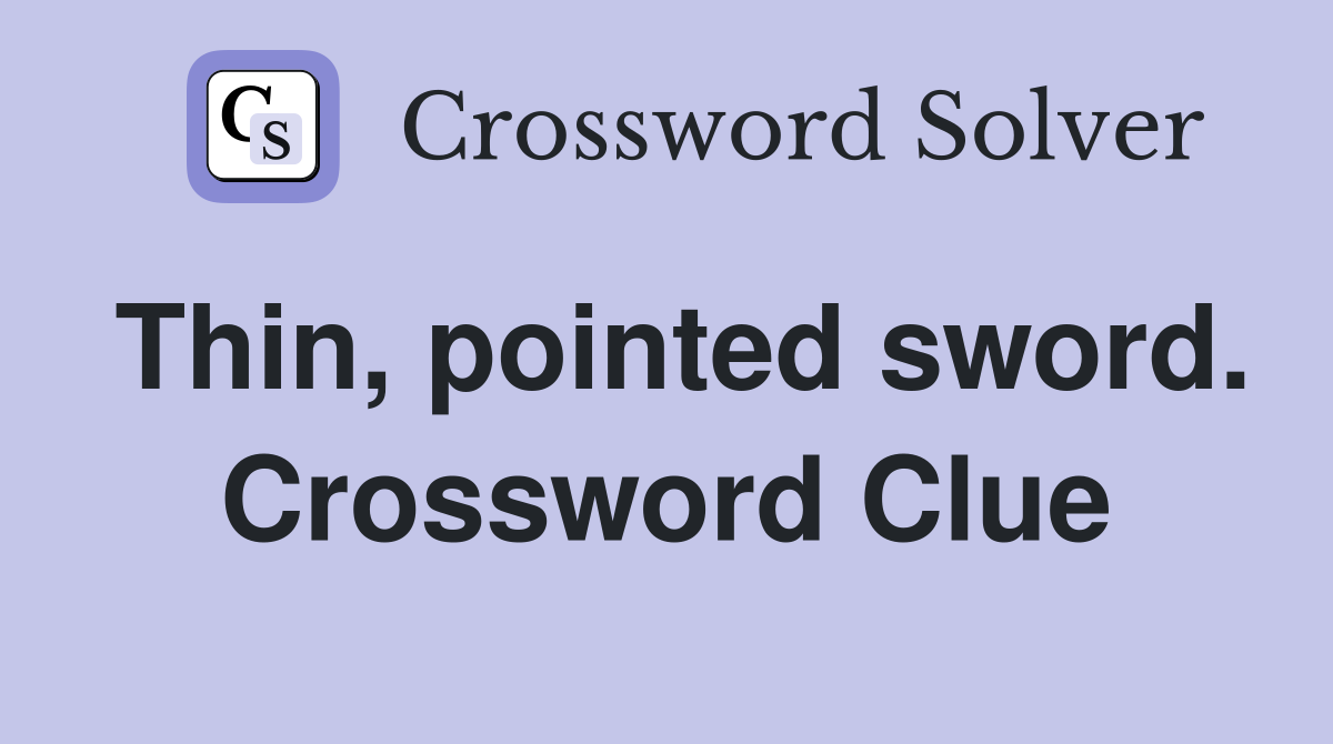 Thin, pointed sword. Crossword Clue