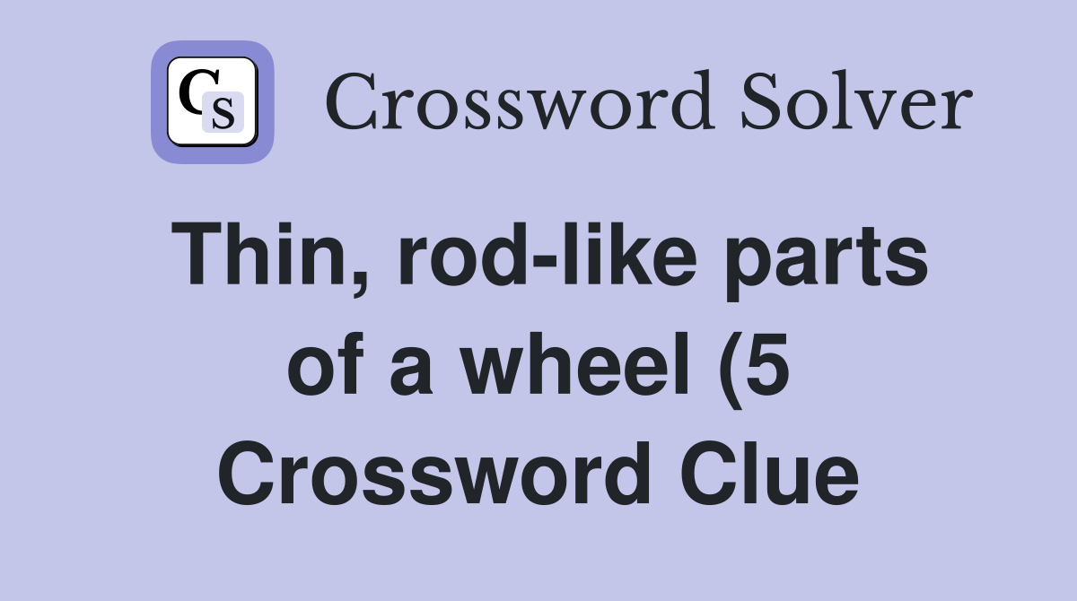 Thin rod like parts of a wheel (5) Crossword Clue Answers Thin rod like parts of a wheel (5) Crossword Clue Answers