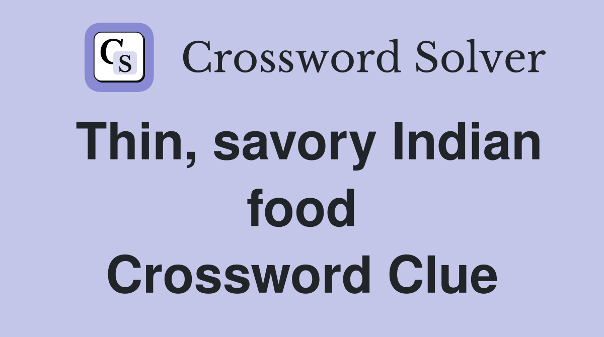 Thin, savory Indian food Crossword Clue