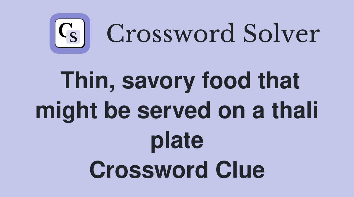 Thin, savory food that might be served on a thali plate Crossword Clue