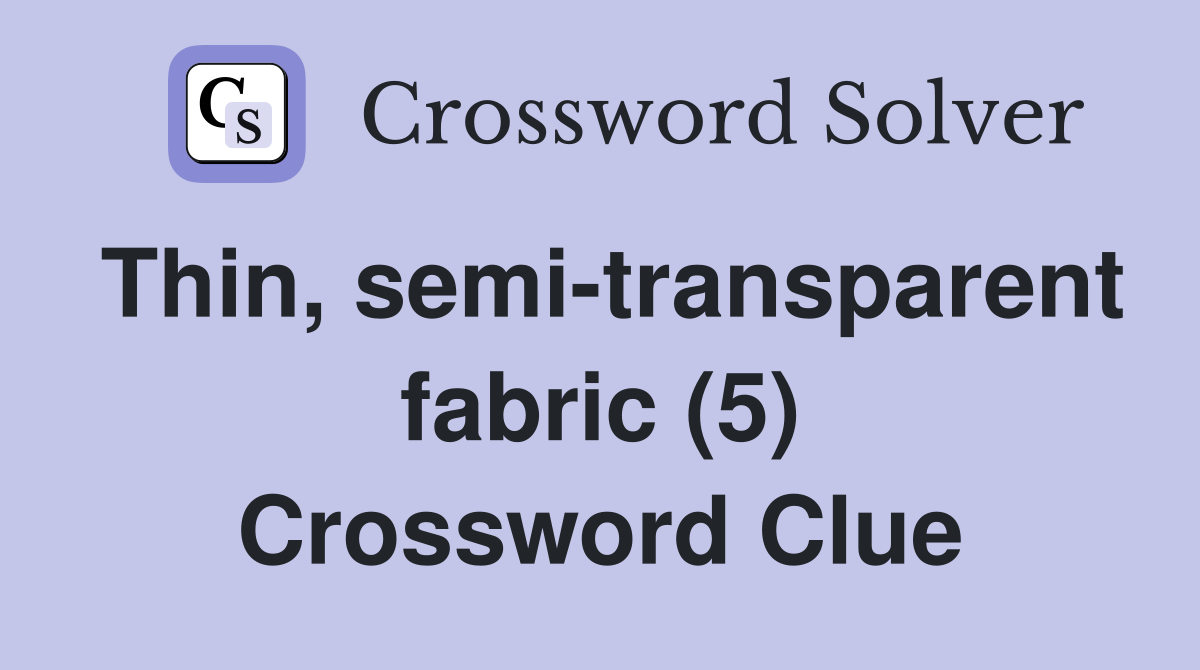 Thin, semi-transparent fabric (5) Crossword Clue