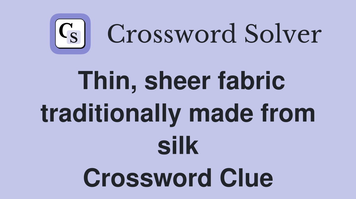Thin, sheer fabric traditionally made from silk Crossword Clue