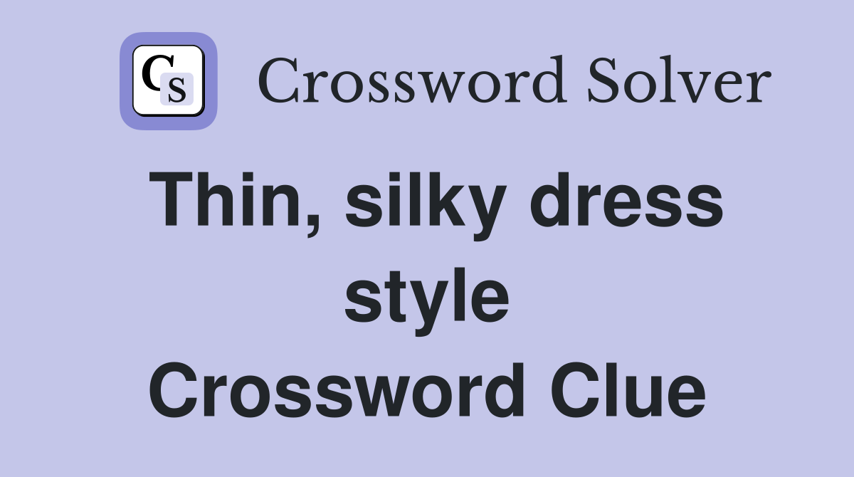 Thin, silky dress style Crossword Clue