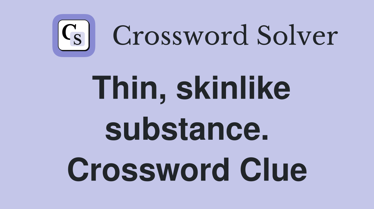 Thin, skinlike substance. Crossword Clue