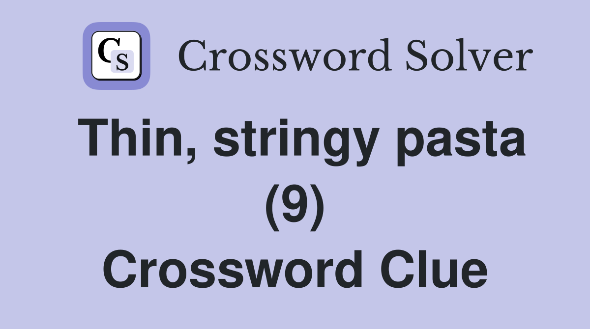 Thin, stringy pasta (9) Crossword Clue
