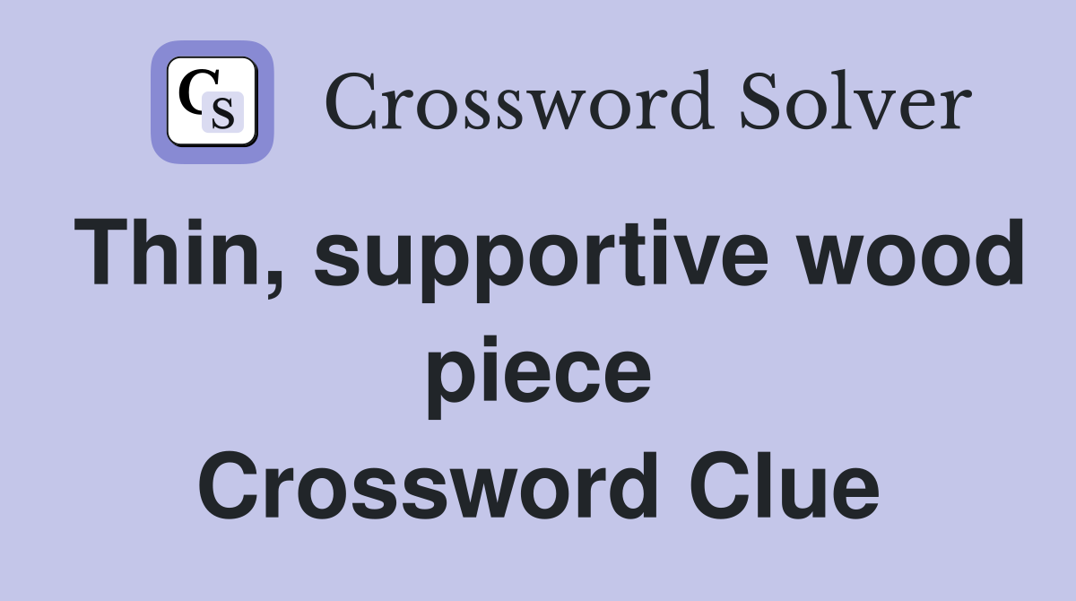 Thin, supportive wood piece Crossword Clue