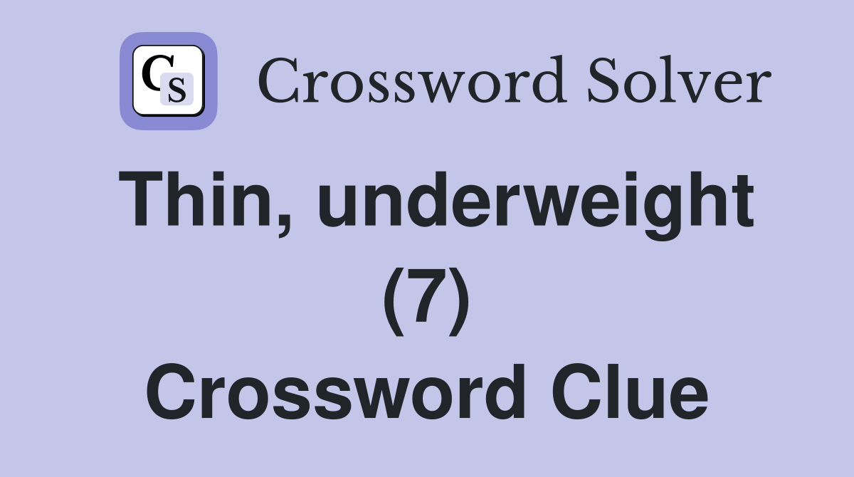 Thin, underweight (7) Crossword Clue