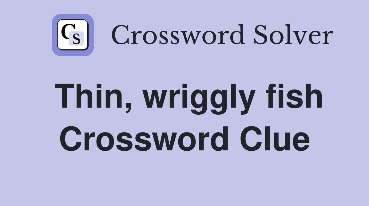 Thin, wriggly fish Crossword Clue
