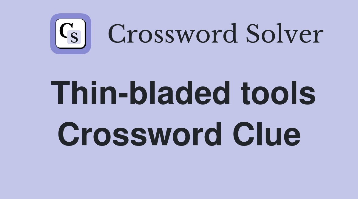 Thin-bladed tools Crossword Clue