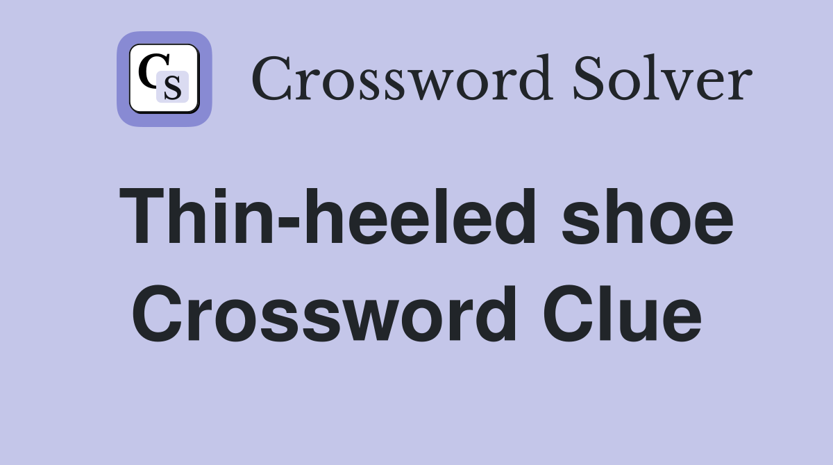 Thin-heeled shoe Crossword Clue