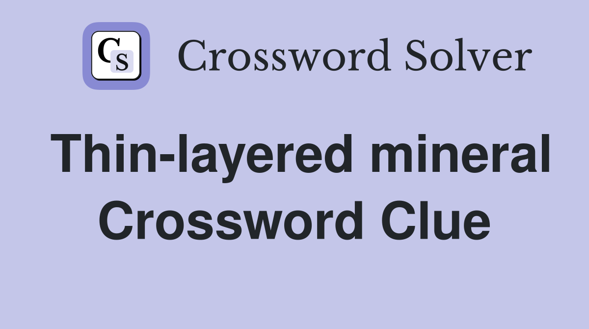 Thin-layered mineral Crossword Clue