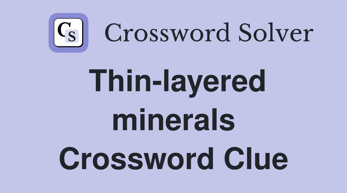 Thin-layered minerals Crossword Clue