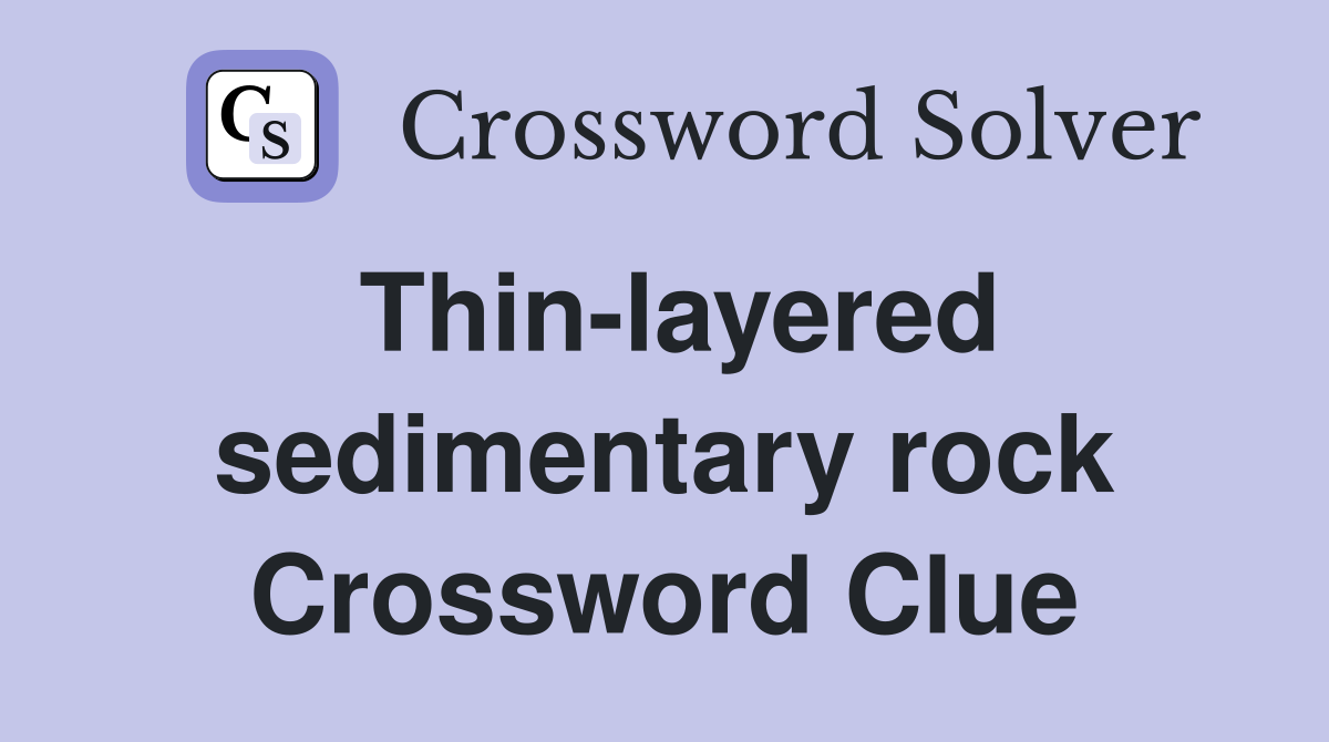 Thin-layered sedimentary rock Crossword Clue