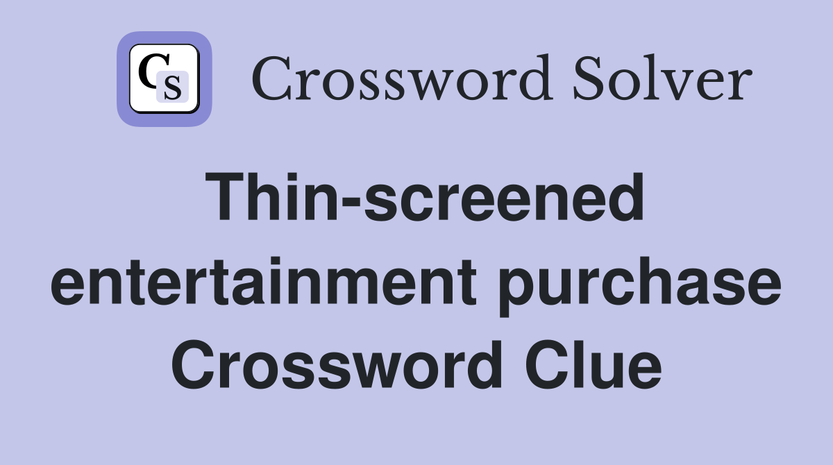 Thin-screened entertainment purchase Crossword Clue